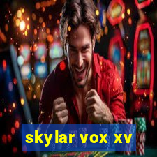 skylar vox xv